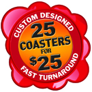 Design your own custom coasters starting at $25 For 25 coasters 25 For 25